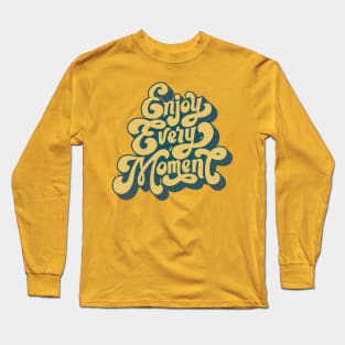 Enjoy Every Moment Long Sleeve T-Shirt